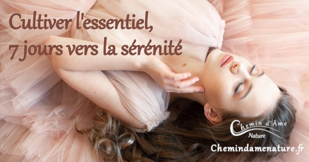 Cultiver l'essentiel, 7 jours vers la sérénité